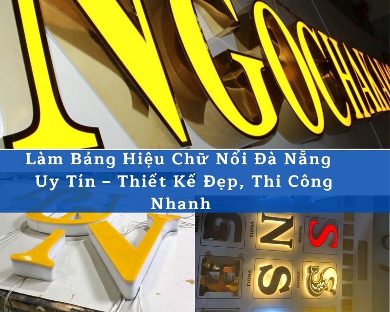 Làm Bảng Hiệu Chữ Nổi Đà Nẵng Uy Tín – Giá Tốt, Thi Công Chuyên Nghiệp